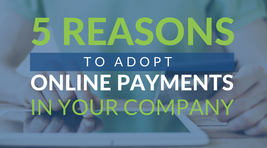 Five Reasons To Adopt Online Payments For Your Company